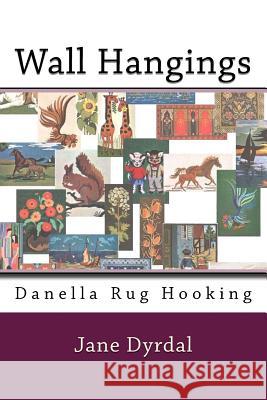 Wall Hangings: Danella Rug Hooking Jane Dyrdal Lena Dyrdal Andersen 9781496147745 Createspace