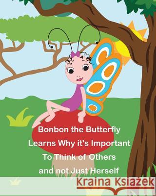 Bonbon The Butterfly Learns Why it's Important to Think of Others and not just Herself Santos, Carriel Ann 9781496147837 Createspace