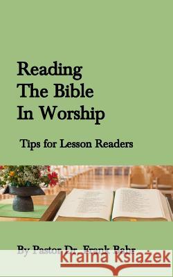 Reading the Bible in Worship: Tips for lesson readers Bahr, Frank Ff 9781496148407 Createspace