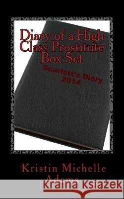 Diary of a High Class Prostitute Box Set: Scarlett Series Books 1-3 Kristin Michelle Adams 9781496148414