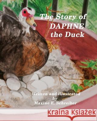 The Story of Daphne the Duck Maxine E. Schreiber 9781496148766 Createspace
