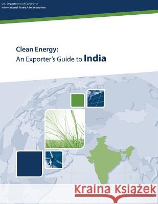 Clean Energy: An Exporter's Guide to India U. S. Department of Commerce 9781496148872 Createspace