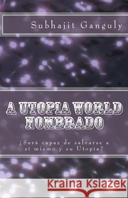 A Utopia World Nombrado: Spanish Edition Subhajit Ganguly 9781496148926 Createspace