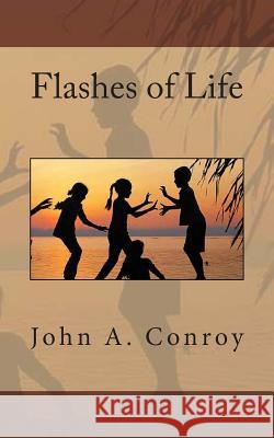 Flashes of Life John a. Conroy 9781496149497