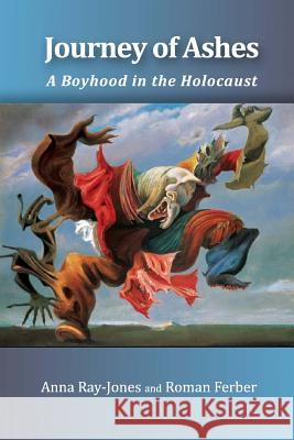 Journey of Ashes: A Boyhood in the Holocaust MS Anna Ray-Jones MR Roman Ferber 9781496150288