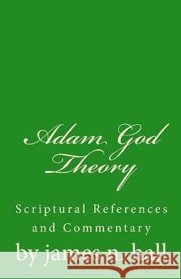 Adam God Theory: A Scriptural Reference and Commentary James Norman Hall 9781496150516 Createspace