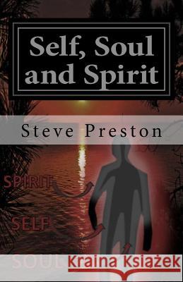 Self, Soul and Spirit: According to Anthropic Physics Steve Preston 9781496151544 Createspace