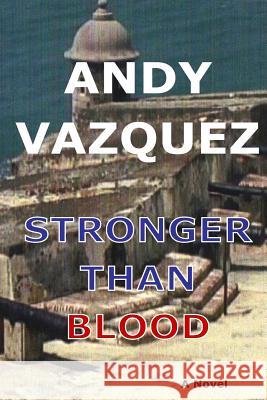 Stronger Than Blood Andy Vazquez 9781496151964 Createspace