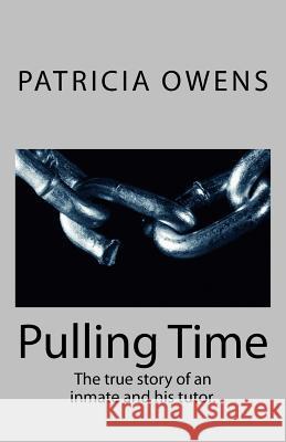 Pulling Time: The true story of an inmate and his tutor. Owens, Patricia Cavanaugh 9781496152220