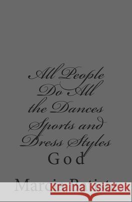 All People Do All the Dances Sports and Dress Styles: God Marcia Batiste 9781496152305 Createspace