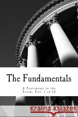 The Fundamentals: A Testimony to the Truth R. a. Torrey James Orr Benjamin B. Warfield 9781496152671 Createspace