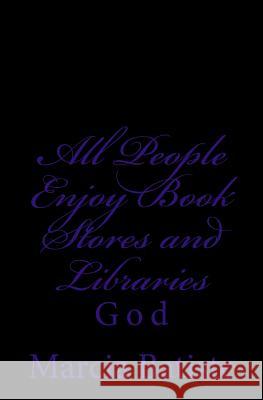 All People Enjoy Book Stores and Libraries: God Marcia Batiste 9781496152770 Createspace