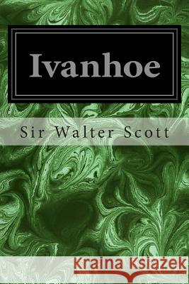 Ivanhoe Sir Walter Scott 9781496153104 Createspace