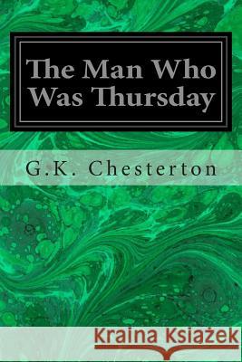 The Man Who Was Thursday: A Nightmare G. K. Chesterton 9781496153128 Createspace