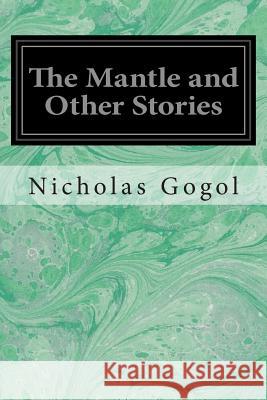 The Mantle and Other Stories Nicholas Gogol Anonymous 9781496153760 Createspace