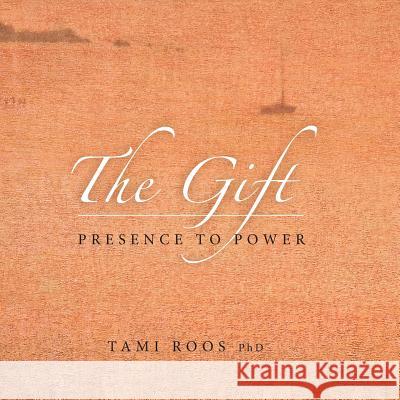 The Gift: Presence to Power (Full Color Version) Tami Roo 9781496153937