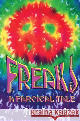 Freaks -- A Farcical Tale Jim Lynch 9781496154002 Createspace