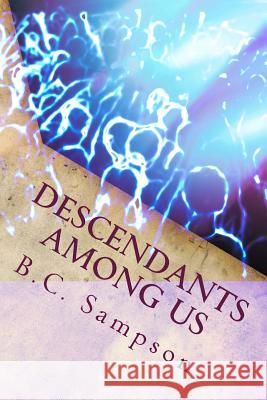Descendants Among Us B. C. Sampson 9781496154033 Createspace