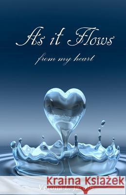 As It Flows From My Heart Jacobs, Verona L. 9781496155153 Createspace