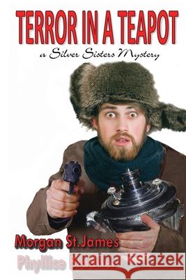Terror in a Teapot: A Silver Sisters Mystery Morgan S Phyllice Bradner 9781496155238 Createspace
