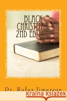 Black Christmas: The Truth Behind the Suppression and Displacement of the Just by the Unjust Rufus O. Jimerson Dr Rufus O. Jimerson 9781496155443 Createspace