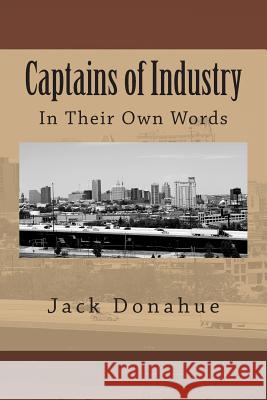 Captains of Industry: In Their Own Words Jack Donahue G. K. Chesterton Mark Twain 9781496155535