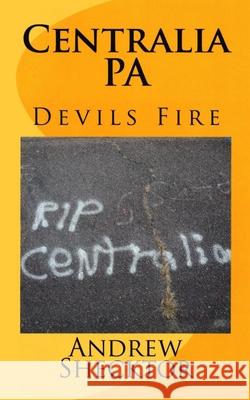 Centralia, PA: Devils Fire Shecktor, Andrew 9781496155795