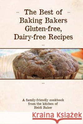 The Best of Baking Bakers Gluten Free, Dairy Free Recipes Heidi Baker 9781496155849