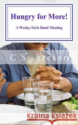 Hungry for More!: A Wesley-Style Band Meetings C. S. Areson 9781496156068 Createspace Independent Publishing Platform