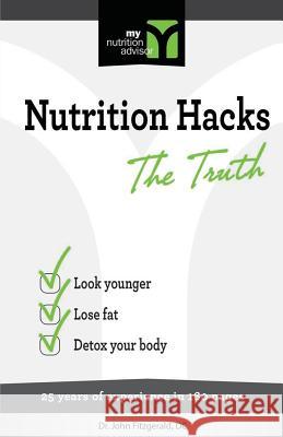 Nutrition Hacks The Truth: 20 Years of Experience in 160 pages Fitzgerald DC, John 9781496156631