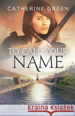 To Call Your Name Catherine Green 9781496157003 Createspace Independent Publishing Platform