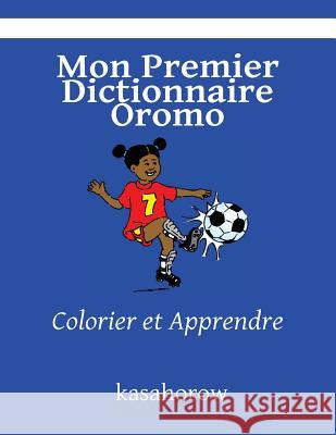 Mon Premier Dictionnaire Oromo: Colorier et Apprendre Kasahorow 9781496157126