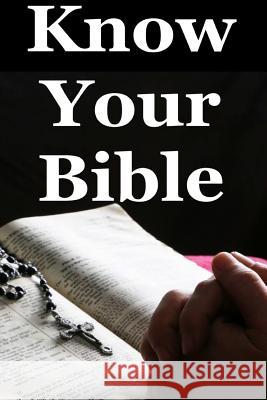 Know Your Bible: A Quick Guide on All Books Explained David Dailey 9781496157218 Createspace