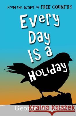 Every Day Is a Holiday George Mahood 9781496157294 Createspace