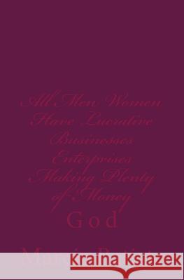 All Men Women Have Lucrative Businesses and Enterprises Making Plenty of Money: God Marcia Batiste 9781496157423 Createspace