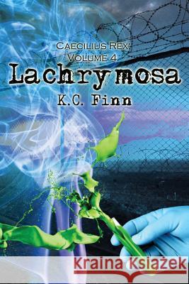 Lachrymosa: A Caecilius Rex Novel K. C. Finn 9781496157522 Createspace