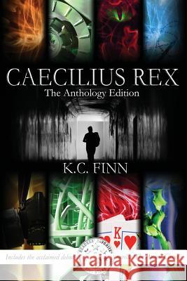 Caecilius Rex: The Anthology Edition K. C. Finn 9781496157744 Createspace