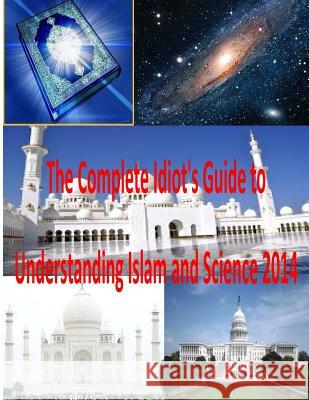 The Complete Idiot's Guide to Understanding Islam and Science 2014 MR Faisal Fahim 9781496158130 Createspace