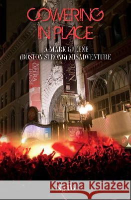 Cowering in Place: A Mark Greene (Boston Strong) Misadventure Ngto 9781496158208 Createspace