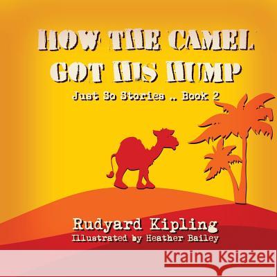 How the Camel got his Hump Bailey, Heather 9781496158826 Createspace