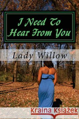 I Need To Hear From You: A Letter Of Healing From Me To You Willow, Lady 9781496158987 Createspace