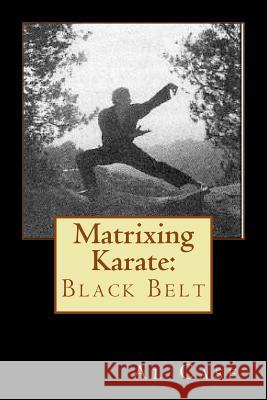 Matrixing Karate: Black Belt Al Case 9781496159984