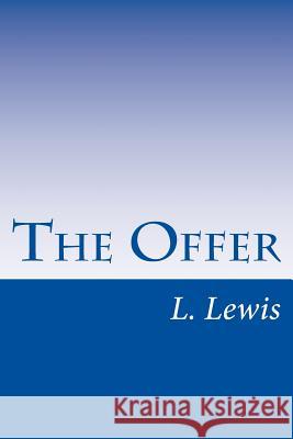 The Offer L. D. Lewis 9781496160218 Createspace
