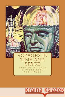 Voyages in Time and Space: Vintage Science Fiction from the 1950s Noe Torres H. Beam Piper Philip K. Dick 9781496160515 Createspace