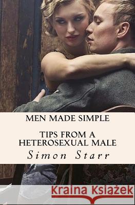 Men Made Simple: Tips From a Heterosexual Male Starr, Simon 9781496160850