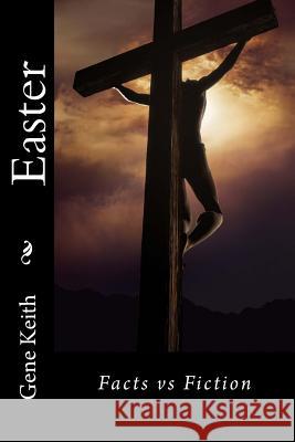 Easter: Facts vs Fiction Keith, Tuelah 9781496160874 Createspace