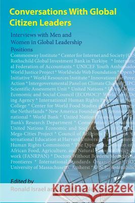 Conversations With Global Citizen Leaders: Interviews with Men and Women in Global Leadership Positions Ron Israel Jonathon Newton Ron Israel 9781496160980 Createspace Independent Publishing Platform
