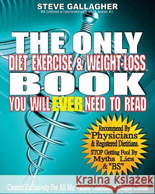 The Only Diet Exercise & Weight-Loss Book You Will Ever Need To Read Gallagher, Steve 9781496161185 Createspace