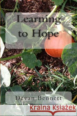 Learning to Hope Devan Elyse Bennett 9781496161581 Createspace