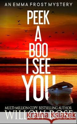 Peek A Boo I See You: Emma Frost #5 Rose, Willow 9781496162960 Createspace